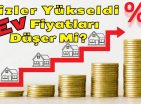 Faizler Yükseldi Ev Fiyatları Düşer Mi? Yoksa Yükselir Mi?