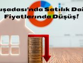 Kuşadası’nda Satılık Daire Fiyatlarında Düşüş!